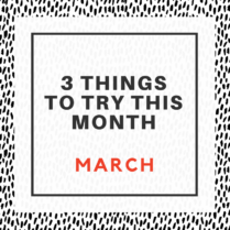 3 Things To Try This Month In March